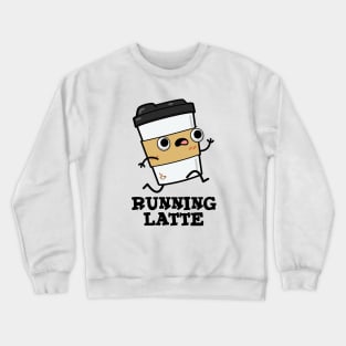 Running Latte Cute Coffee Pun Crewneck Sweatshirt